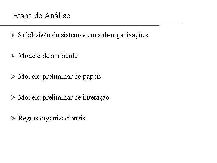 Etapa de Análise Ø Subdivisão do sistemas em sub-organizações Ø Modelo de ambiente Ø