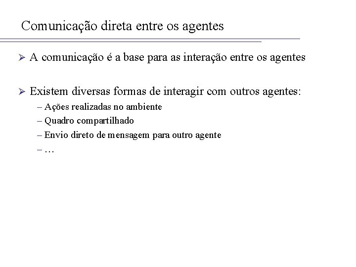 Comunicação direta entre os agentes Ø A comunicação é a base para as interação