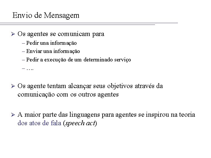 Envio de Mensagem Ø Os agentes se comunicam para – Pedir una informação –