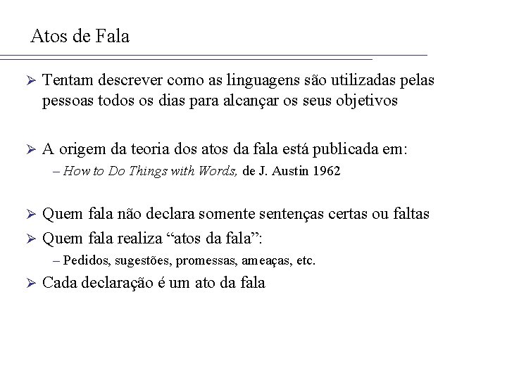 Atos de Fala Ø Tentam descrever como as linguagens são utilizadas pelas pessoas todos