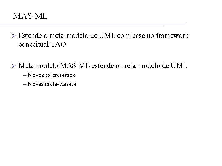 MAS-ML Ø Estende o meta-modelo de UML com base no framework conceitual TAO Ø