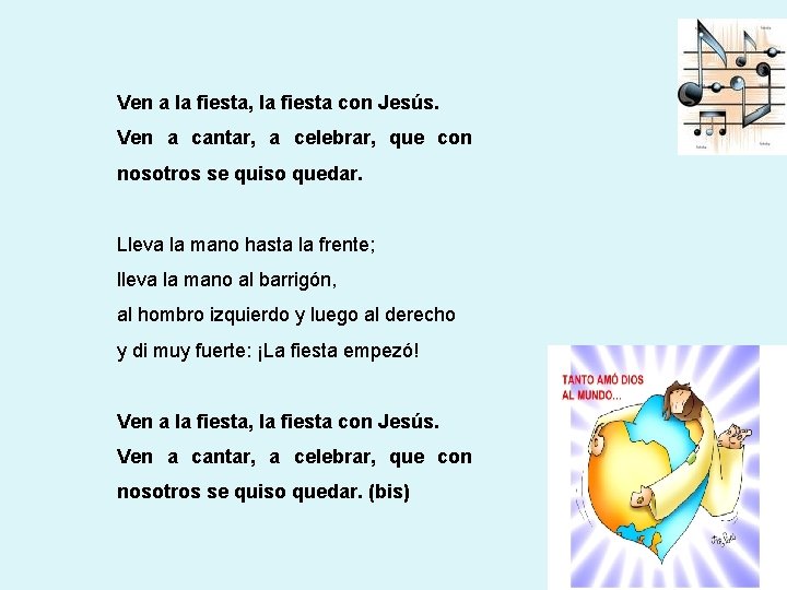 Ven a la fiesta, la fiesta con Jesús. Ven a cantar, a celebrar, que