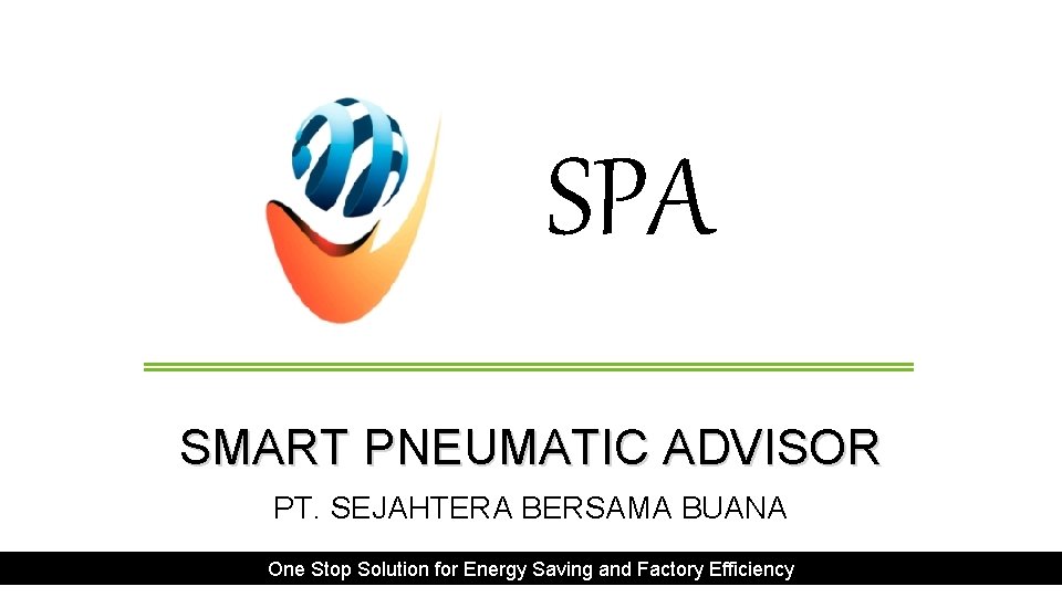 SPA SMART PNEUMATIC ADVISOR PT. SEJAHTERA BERSAMA BUANA One Stop Solution for Energy Saving