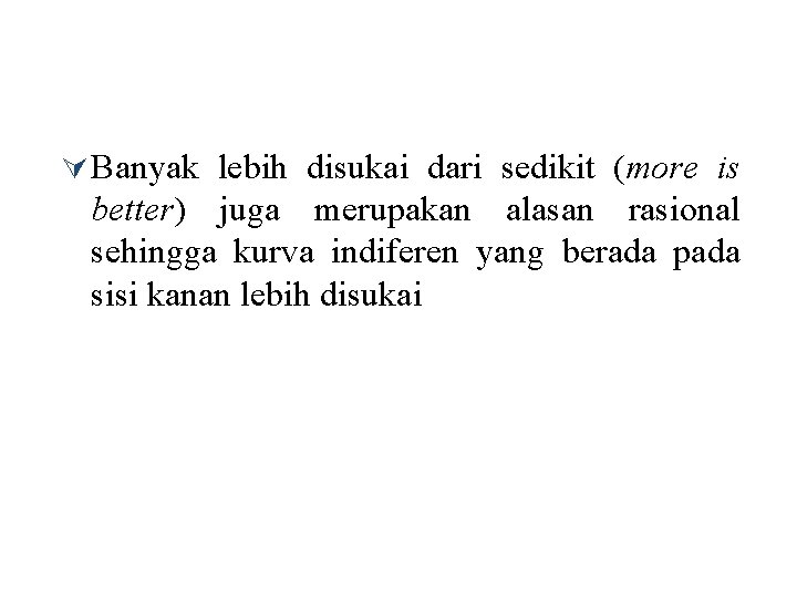 Ú Banyak lebih disukai dari sedikit (more is better) juga merupakan alasan rasional sehingga