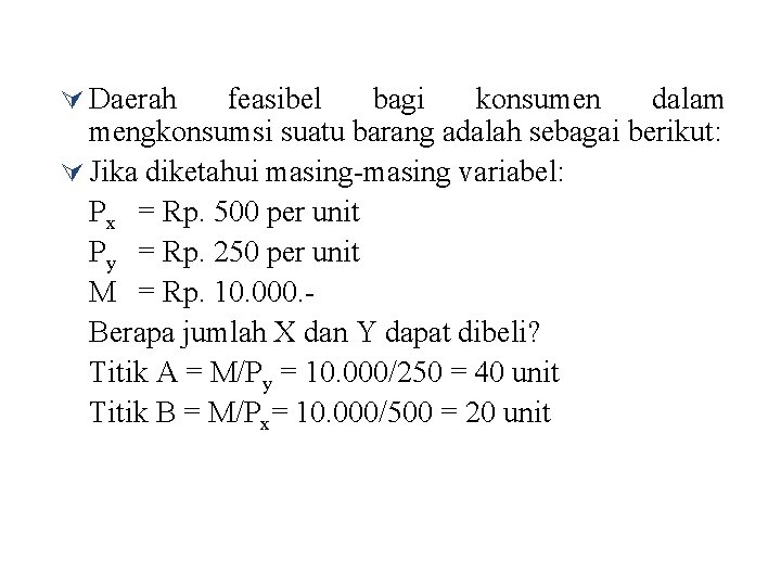 Ú Daerah feasibel bagi konsumen dalam mengkonsumsi suatu barang adalah sebagai berikut: Ú Jika