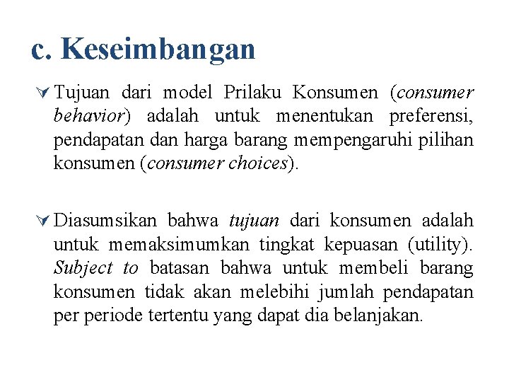 c. Keseimbangan Ú Tujuan dari model Prilaku Konsumen (consumer behavior) adalah untuk menentukan preferensi,