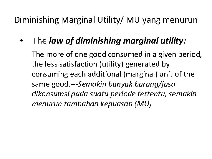 Diminishing Marginal Utility/ MU yang menurun • The law of diminishing marginal utility: The