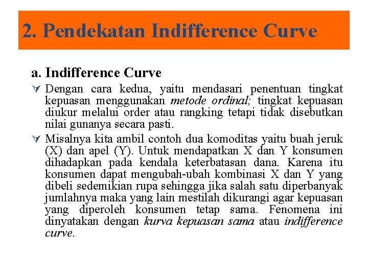 2. Pendekatan Indifference Curve a. Indifference Curve Ú Dengan cara kedua, yaitu mendasari penentuan