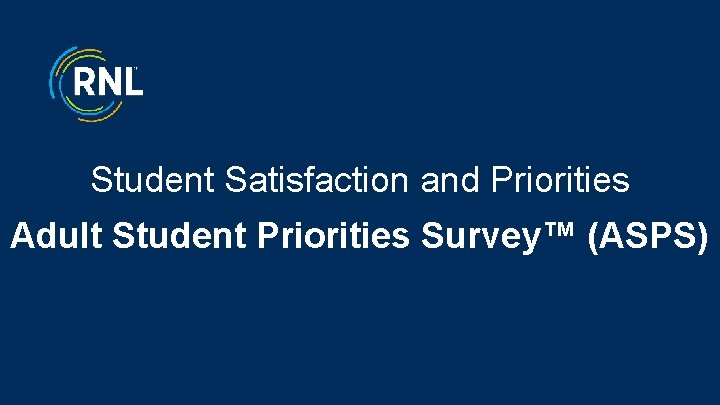 Student Satisfaction and Priorities Adult Student Priorities Survey™ (ASPS) 1 