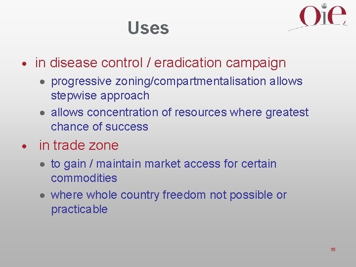 Uses · in disease control / eradication campaign · progressive zoning/compartmentalisation allows stepwise approach