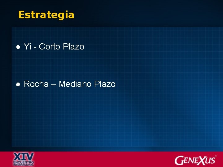 Estrategia ● Yi - Corto Plazo ● Rocha – Mediano Plazo Estrategia ● Yi - Corto Plazo ● Rocha – Mediano Plazo