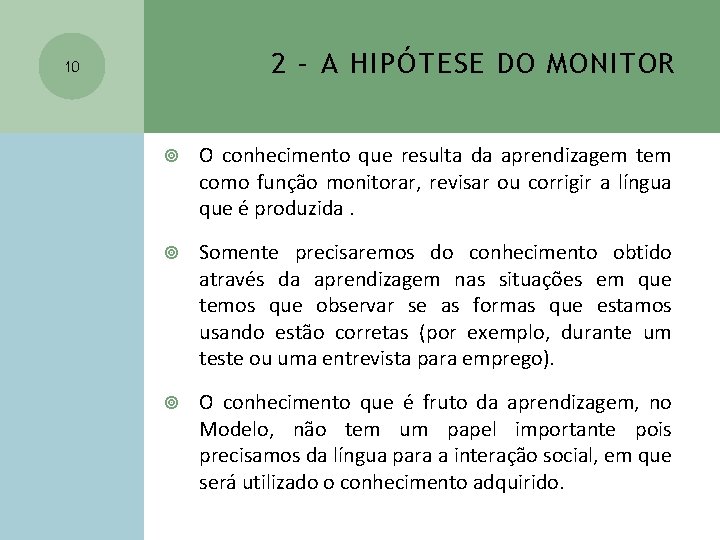 2 – A HIPÓTESE DO MONITOR 10 O conhecimento que resulta da aprendizagem tem 2 – A HIPÓTESE DO MONITOR 10 O conhecimento que resulta da aprendizagem tem