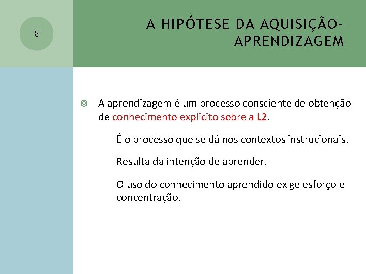 A HIPÓTESE DA AQUISIÇÃOAPRENDIZAGEM 8 A aprendizagem é um processo consciente de obtenção de A HIPÓTESE DA AQUISIÇÃOAPRENDIZAGEM 8 A aprendizagem é um processo consciente de obtenção de