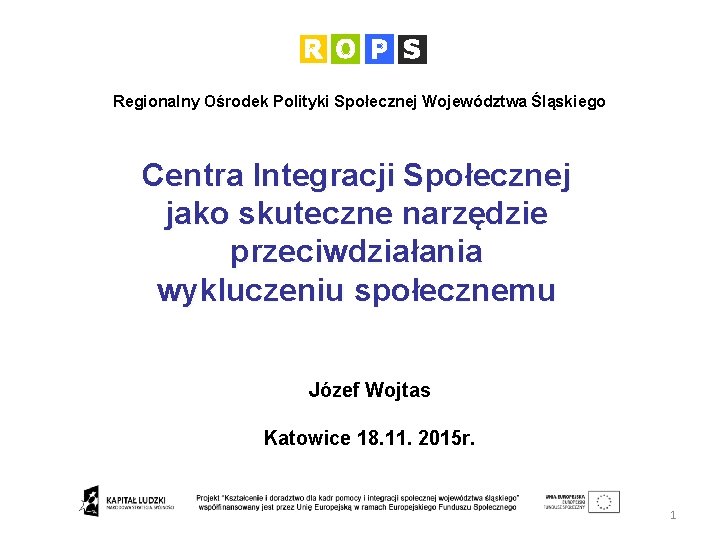 Regionalny Ośrodek Polityki Społecznej Województwa Śląskiego Centra Integracji Społecznej jako skuteczne narzędzie przeciwdziałania wykluczeniu