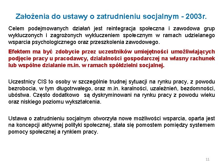 Założenia do ustawy o zatrudnieniu socjalnym - 2003 r. Celem podejmowanych działań jest reintegracja