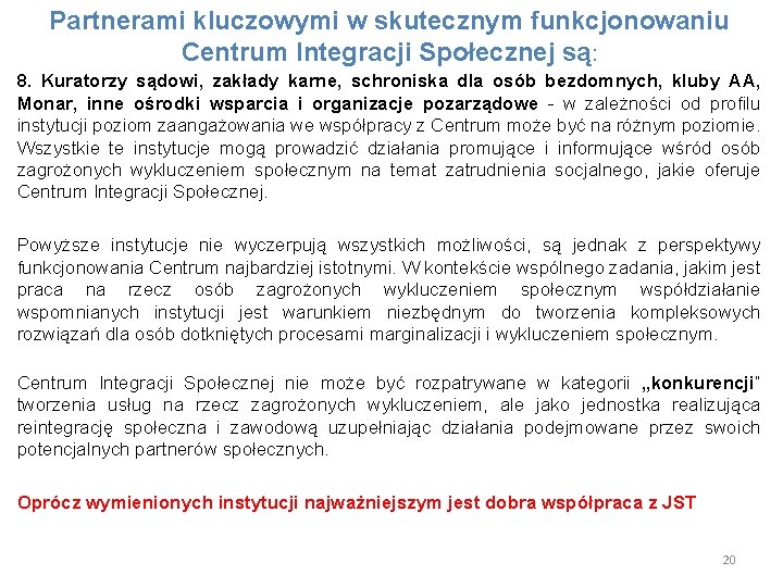 Partnerami kluczowymi w skutecznym funkcjonowaniu Centrum Integracji Społecznej są: 8. Kuratorzy sądowi, zakłady karne,