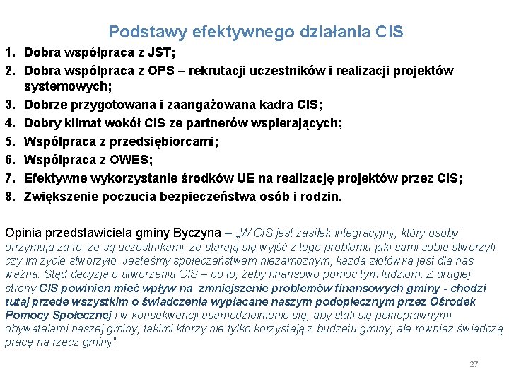  Podstawy efektywnego działania CIS 1. Dobra współpraca z JST; 2. Dobra współpraca z