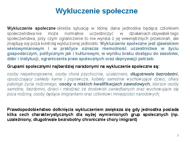 Wykluczenie społeczne określa sytuację w której dana jednostka będąca członkiem społeczeństwa nie może normalnie