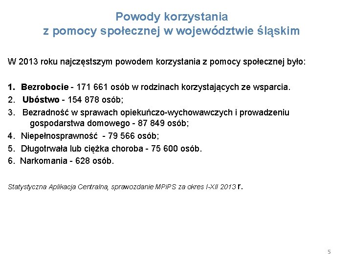 Powody korzystania z pomocy społecznej w województwie śląskim W 2013 roku najczęstszym powodem korzystania