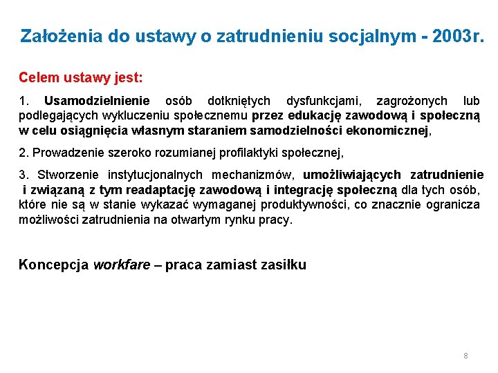 Założenia do ustawy o zatrudnieniu socjalnym - 2003 r. Celem ustawy jest: 1. Usamodzielnienie