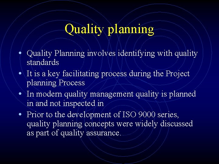 Quality planning • Quality Planning involves identifying with quality standards • It is a