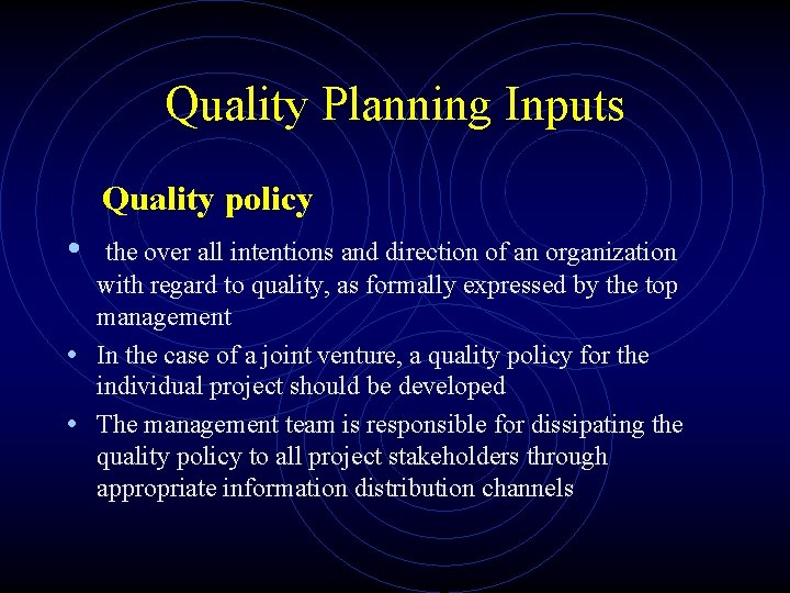 Quality Planning Inputs Quality policy • the over all intentions and direction of an