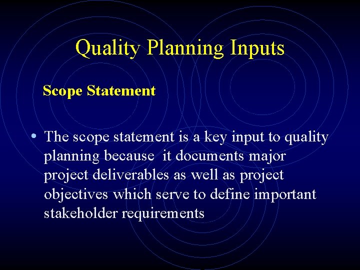 Quality Planning Inputs Scope Statement • The scope statement is a key input to