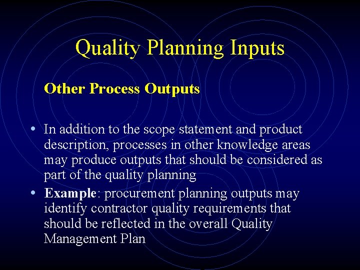 Quality Planning Inputs Other Process Outputs • In addition to the scope statement and