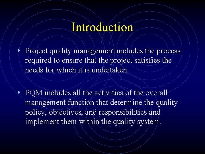 Introduction • Project quality management includes the process required to ensure that the project