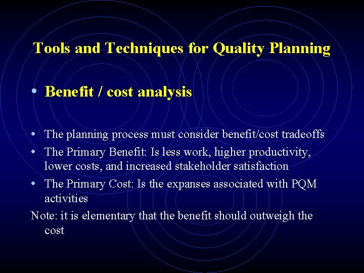 Tools and Techniques for Quality Planning • Benefit / cost analysis • The planning