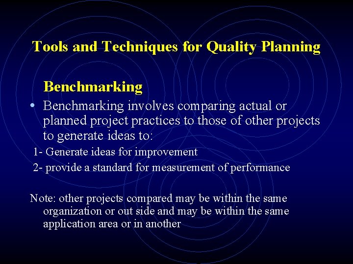 Tools and Techniques for Quality Planning Benchmarking • Benchmarking involves comparing actual or planned