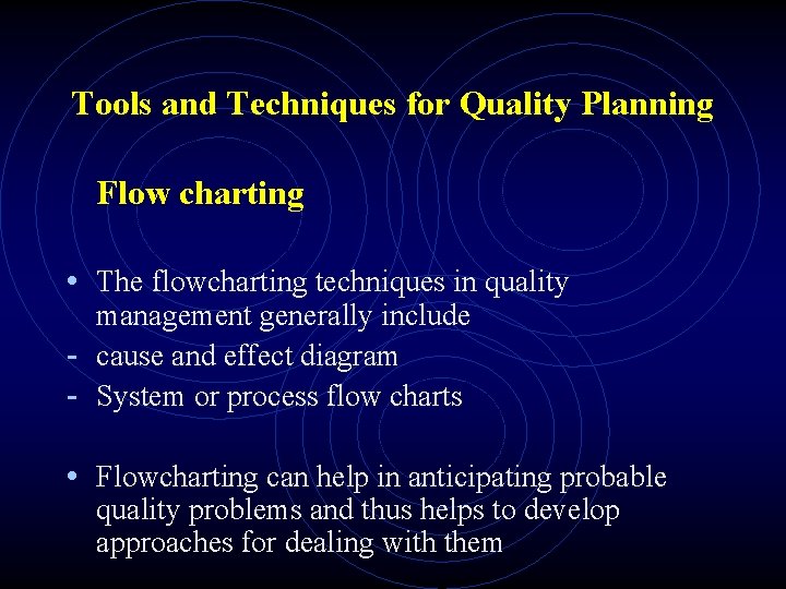 Tools and Techniques for Quality Planning Flow charting • The flowcharting techniques in quality