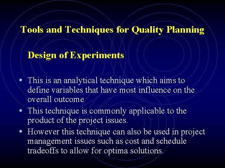 Tools and Techniques for Quality Planning Design of Experiments • This is an analytical