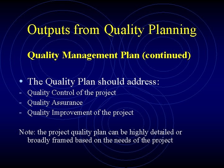 Outputs from Quality Planning Quality Management Plan (continued) • The Quality Plan should address: