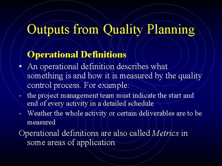 Outputs from Quality Planning Operational Definitions • An operational definition describes what something is