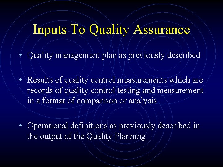 Inputs To Quality Assurance • Quality management plan as previously described • Results of