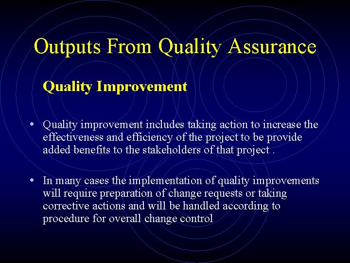 Outputs From Quality Assurance Quality Improvement • Quality improvement includes taking action to increase