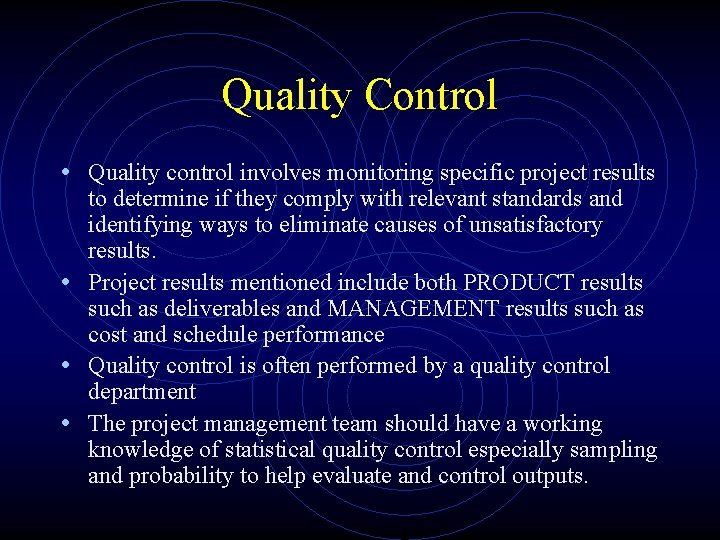 Quality Control • Quality control involves monitoring specific project results to determine if they