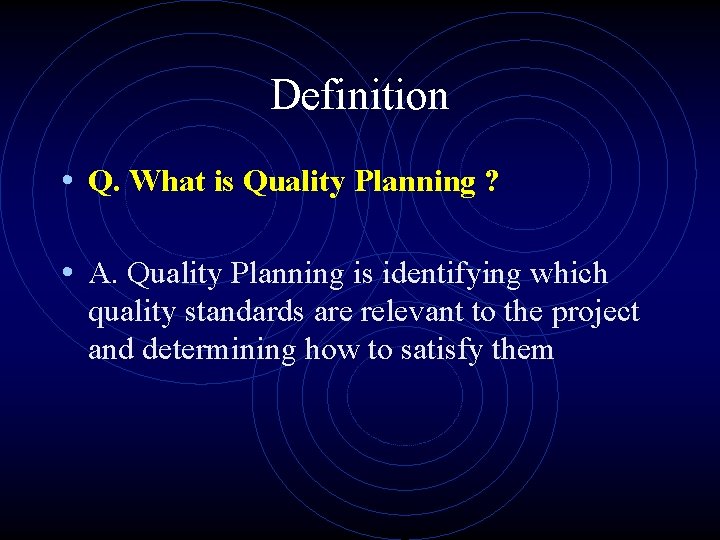 Definition • Q. What is Quality Planning ? • A. Quality Planning is identifying