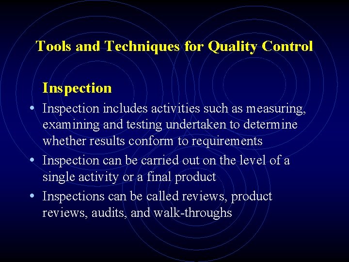 Tools and Techniques for Quality Control Inspection • Inspection includes activities such as measuring,
