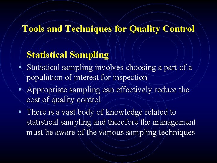 Tools and Techniques for Quality Control Statistical Sampling • Statistical sampling involves choosing a