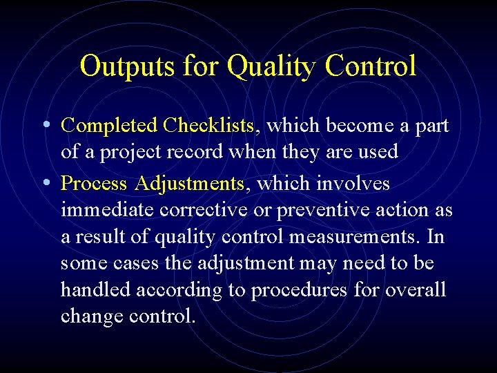 Outputs for Quality Control • Completed Checklists, which become a part of a project