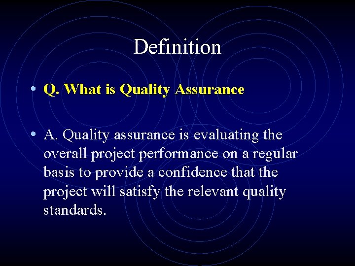 Definition • Q. What is Quality Assurance • A. Quality assurance is evaluating the