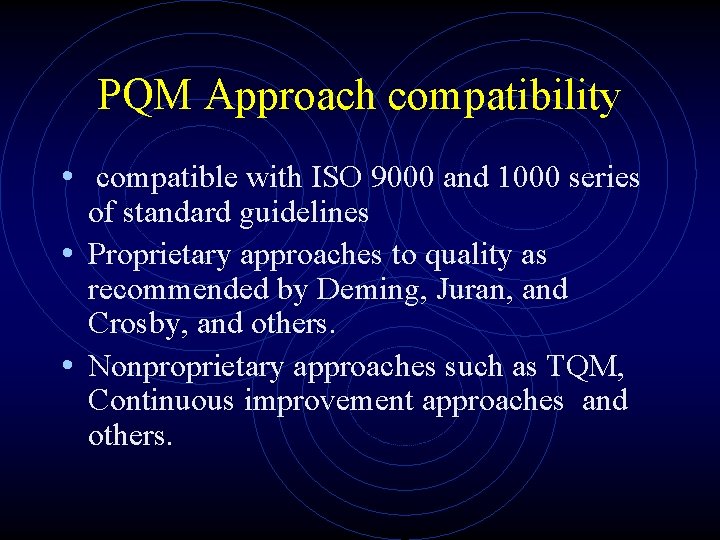 PQM Approach compatibility • compatible with ISO 9000 and 1000 series of standard guidelines