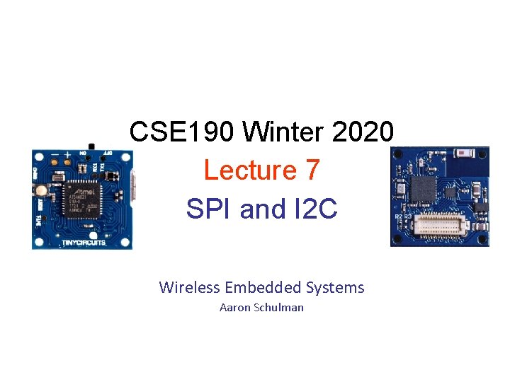 CSE 190 Winter 2020 Lecture 7 SPI and I 2 C Wireless Embedded Systems