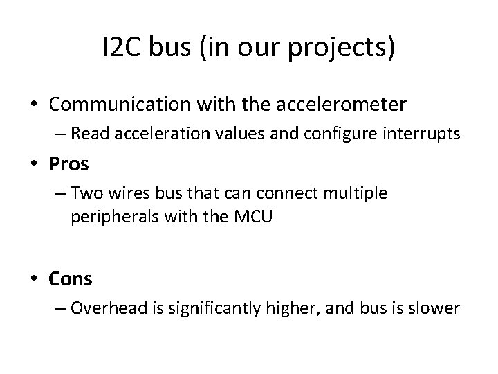 I 2 C bus (in our projects) • Communication with the accelerometer – Read