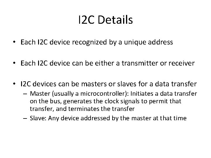 I 2 C Details • Each I 2 C device recognized by a unique