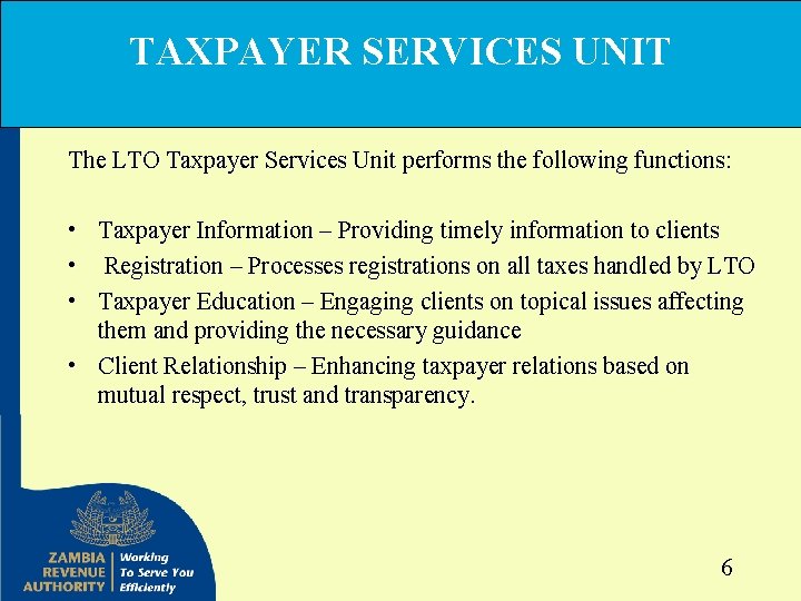 TAXPAYER SERVICES UNIT The LTO Taxpayer Services Unit performs the following functions: • Taxpayer