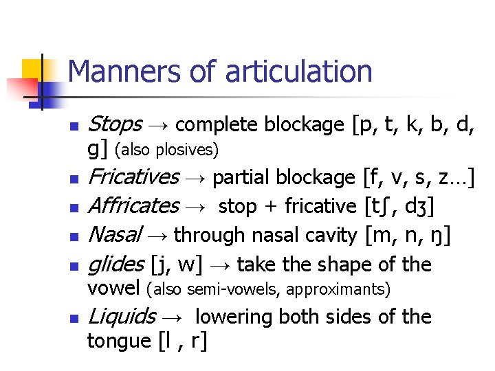 Manners of articulation n n Stops → complete blockage [p, t, k, b, d,