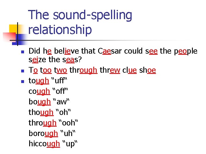The sound-spelling relationship n n n Did he believe that Caesar could see the